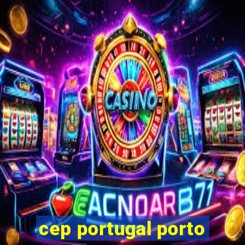 cep portugal porto